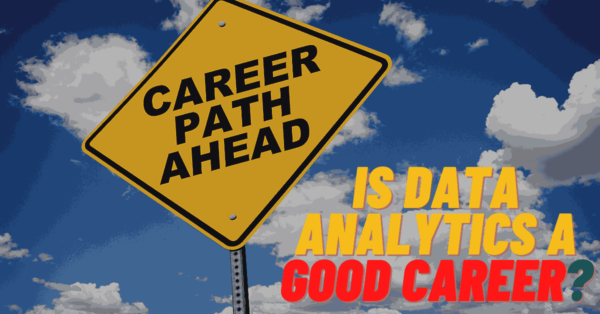 Is Data Analytics a Good Career?