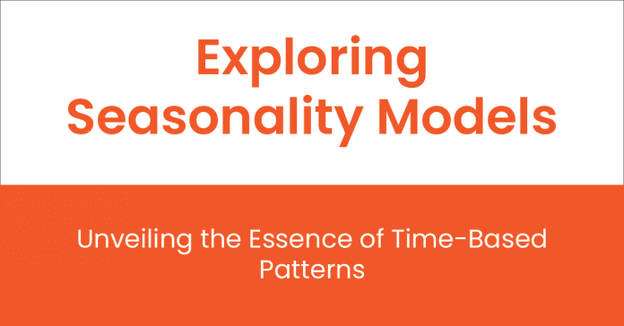 Exploring-Seasonality-Model-Unveiling-the-Essence-of-Time-Based-Patterns